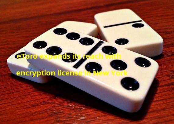 eToro expands its reach with encryption license in New York