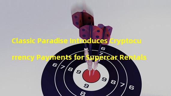 Classic Paradise Introduces Cryptocurrency Payments for Supercar Rentals