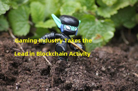 Gaming Industry Takes the Lead in Blockchain Activity 