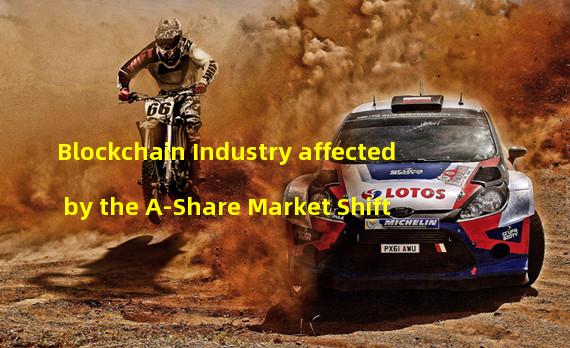 Blockchain Industry affected by the A-Share Market Shift