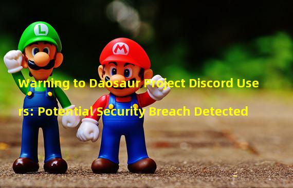 Warning to Daosaur Project Discord Users: Potential Security Breach Detected