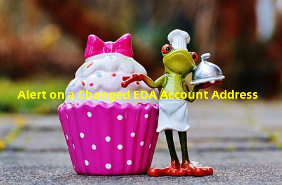 Alert on a Changed EOA Account Address