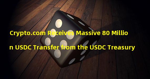 Crypto.com Receives Massive 80 Million USDC Transfer from the USDC Treasury