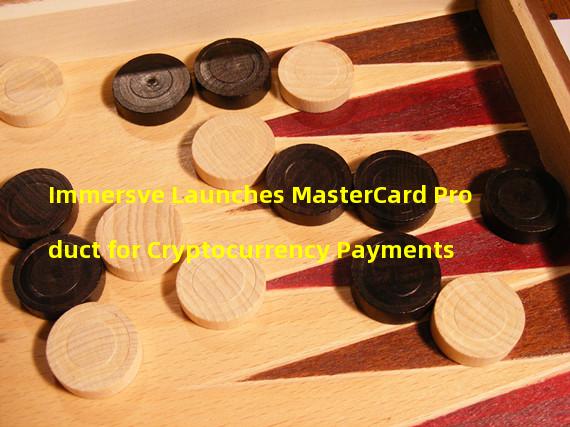 Immersve Launches MasterCard Product for Cryptocurrency Payments 