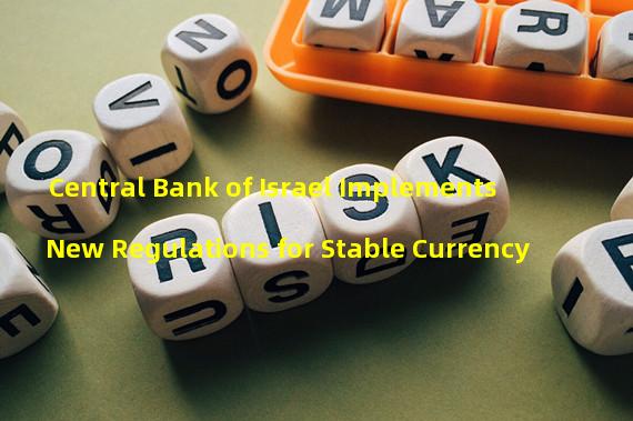 Central Bank of Israel Implements New Regulations for Stable Currency