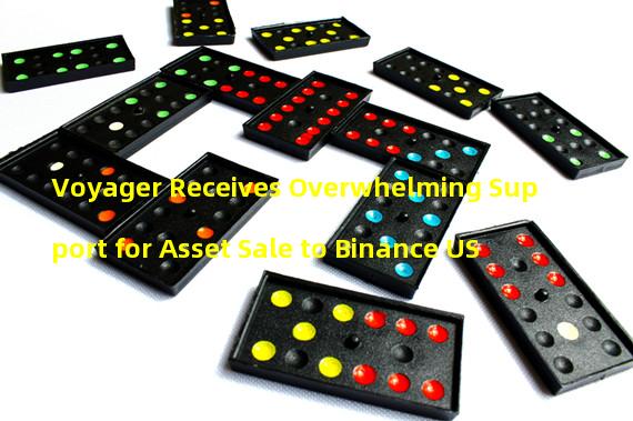 Voyager Receives Overwhelming Support for Asset Sale to Binance US