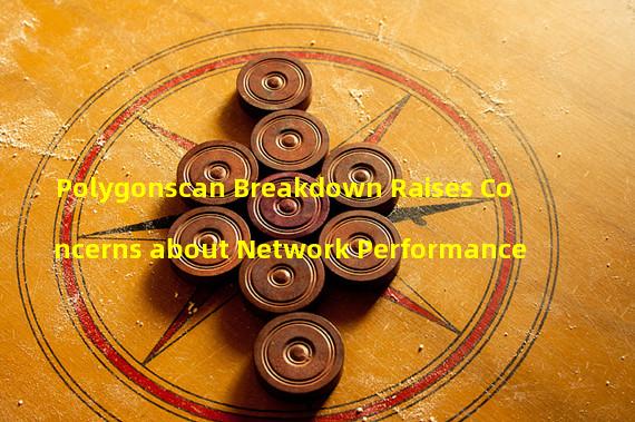 Polygonscan Breakdown Raises Concerns about Network Performance