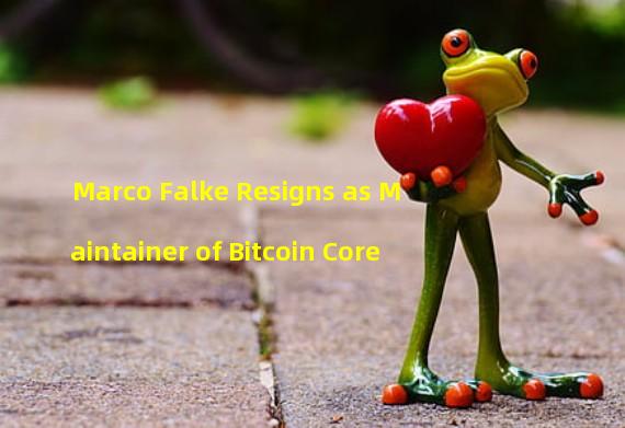 Marco Falke Resigns as Maintainer of Bitcoin Core