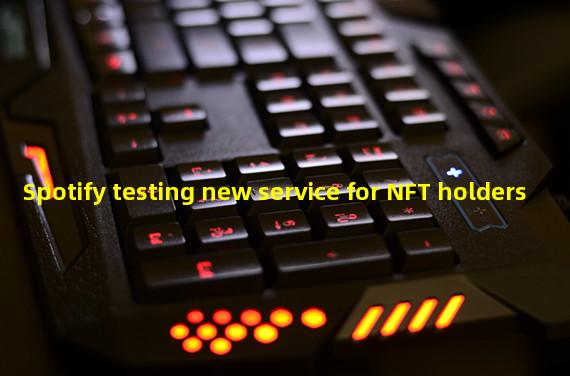 Spotify testing new service for NFT holders 