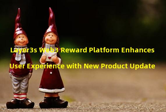 Layer3s Web3 Reward Platform Enhances User Experience with New Product Update