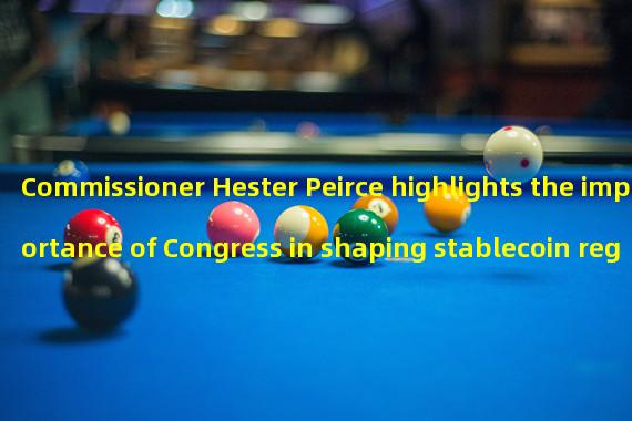 Commissioner Hester Peirce highlights the importance of Congress in shaping stablecoin regulations