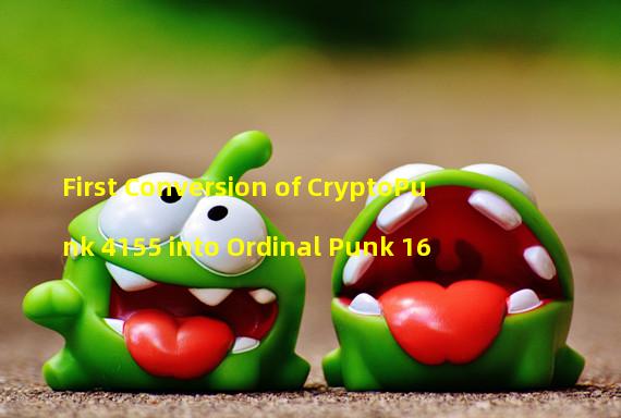 First Conversion of CryptoPunk 4155 into Ordinal Punk 16