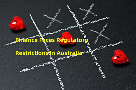 Binance Faces Regulatory Restrictions in Australia