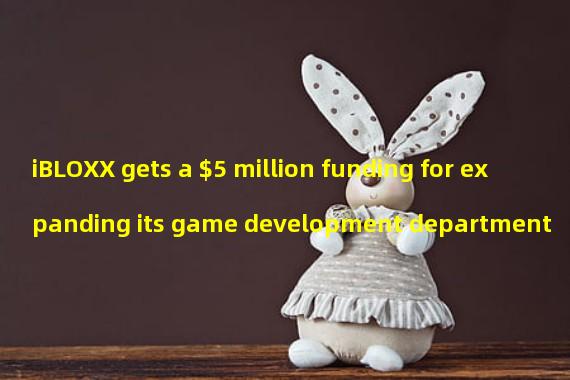 iBLOXX gets a $5 million funding for expanding its game development department