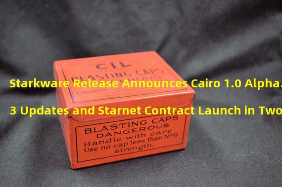 Starkware Release Announces Cairo 1.0 Alpha. 3 Updates and Starnet Contract Launch in Two Weeks