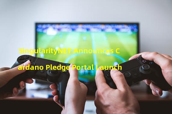 SingularityNET Announces Cardano Pledge Portal Launch