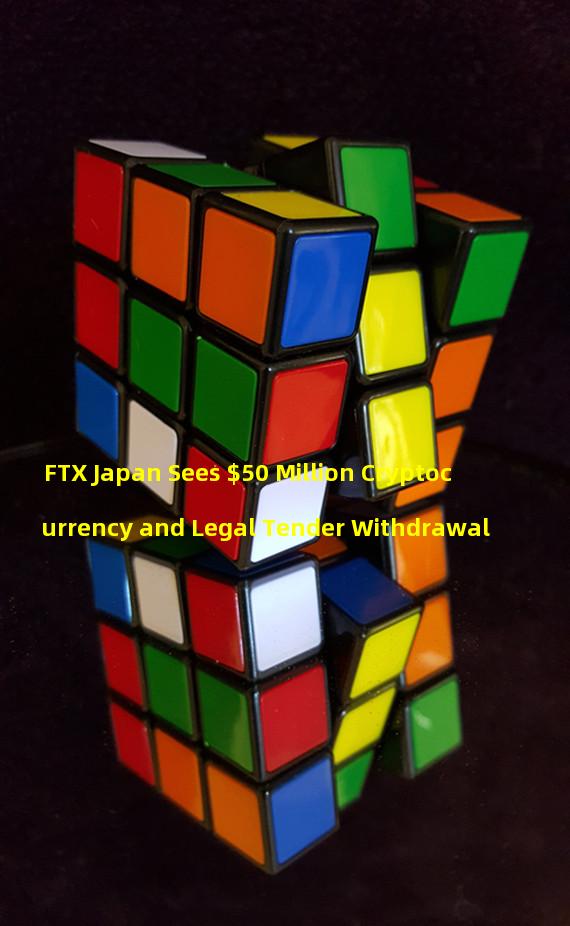 FTX Japan Sees $50 Million Cryptocurrency and Legal Tender Withdrawal