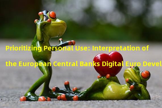 Prioritizing Personal Use: Interpretation of the European Central Banks Digital Euro Development Plan