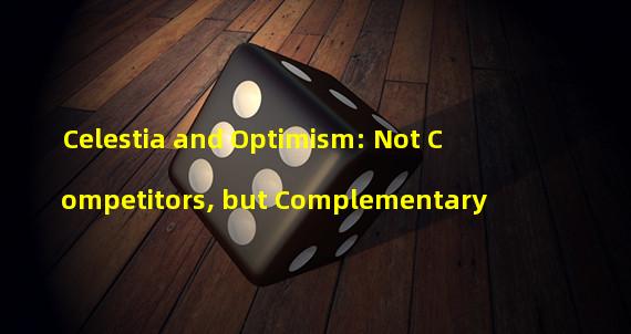 Celestia and Optimism: Not Competitors, but Complementary