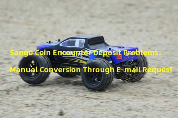 Sango Coin Encounter Deposit Problems: Manual Conversion Through E-mail Request