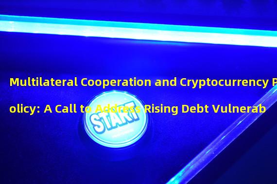 Multilateral Cooperation and Cryptocurrency Policy: A Call to Address Rising Debt Vulnerability