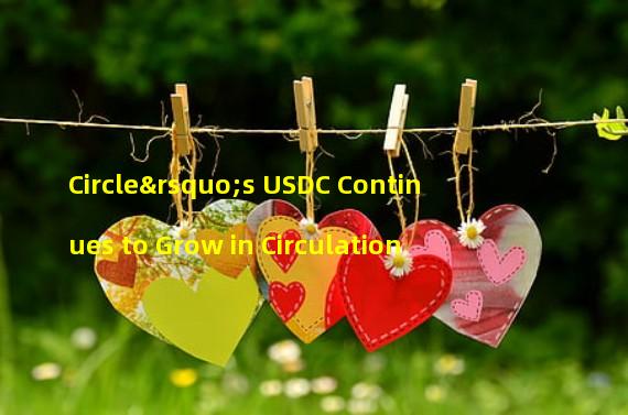 Circle’s USDC Continues to Grow in Circulation