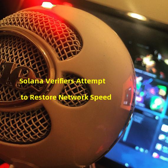 Solana Verifiers Attempt to Restore Network Speed