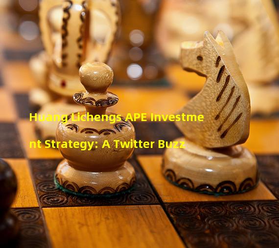 Huang Lichengs APE Investment Strategy: A Twitter Buzz