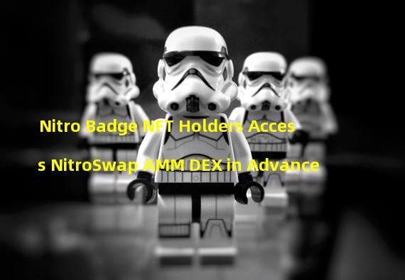 Nitro Badge NFT Holders Access NitroSwap AMM DEX in Advance