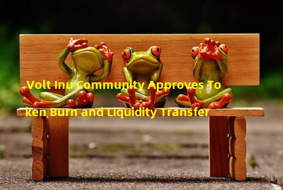 Volt Inu Community Approves Token Burn and Liquidity Transfer