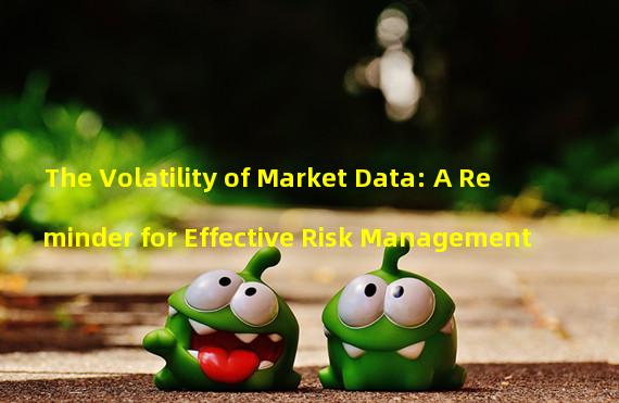 The Volatility of Market Data: A Reminder for Effective Risk Management