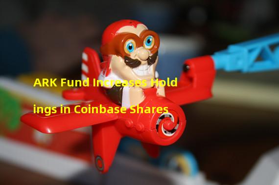 ARK Fund Increases Holdings in Coinbase Shares