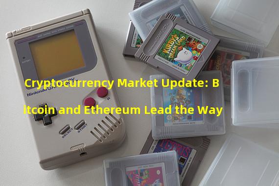 Cryptocurrency Market Update: Bitcoin and Ethereum Lead the Way