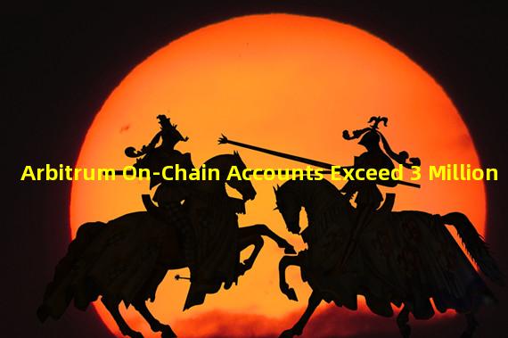 Arbitrum On-Chain Accounts Exceed 3 Million