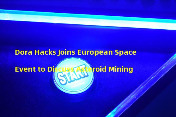 Dora Hacks Joins European Space Event to Discuss Asteroid Mining