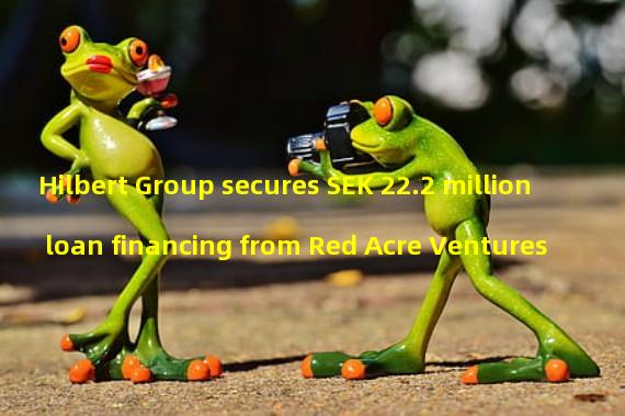 Hilbert Group secures SEK 22.2 million loan financing from Red Acre Ventures