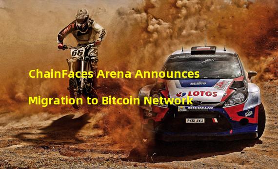 ChainFaces Arena Announces Migration to Bitcoin Network