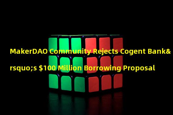 MakerDAO Community Rejects Cogent Bank’s $100 Million Borrowing Proposal