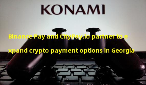 Binance Pay and CityPay.io partner to expand crypto payment options in Georgia