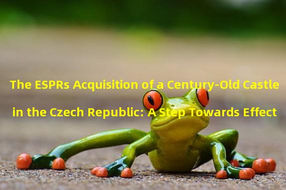 The ESPRs Acquisition of a Century-Old Castle in the Czech Republic: A Step Towards Effective Altruism