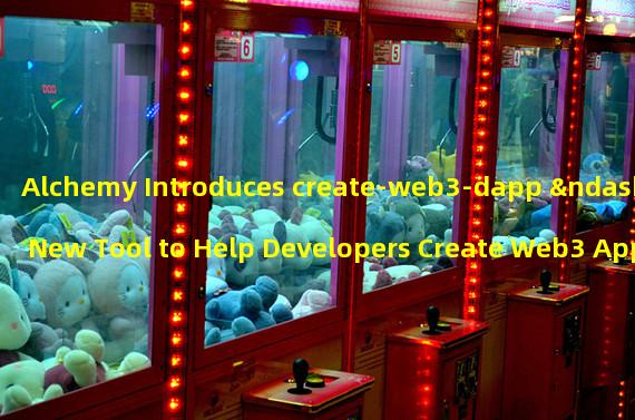 Alchemy Introduces create-web3-dapp – A New Tool to Help Developers Create Web3 Applications Faster