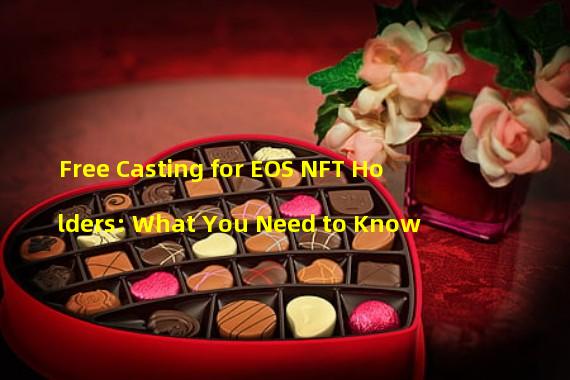 Free Casting for EOS NFT Holders: What You Need to Know