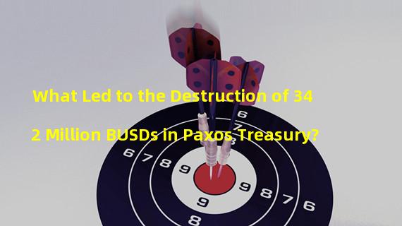 What Led to the Destruction of 342 Million BUSDs in Paxos Treasury?