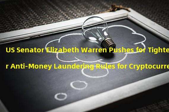 US Senator Elizabeth Warren Pushes for Tighter Anti-Money Laundering Rules for Cryptocurrency Companies