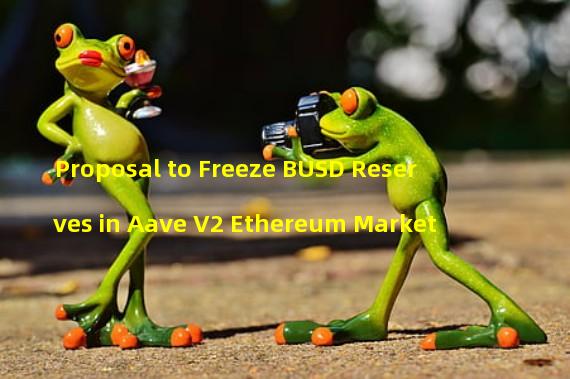 Proposal to Freeze BUSD Reserves in Aave V2 Ethereum Market