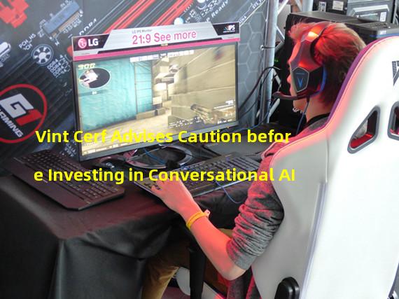 Vint Cerf Advises Caution before Investing in Conversational AI