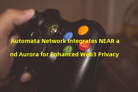 Automata Network Integrates NEAR and Aurora for Enhanced Web3 Privacy