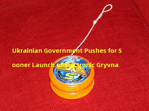 Ukrainian Government Pushes for Sooner Launch of Electronic Gryvna