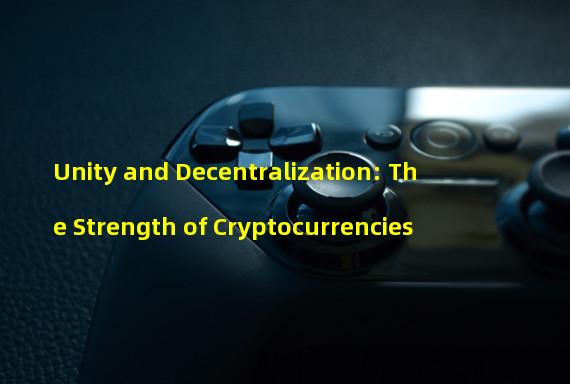 Unity and Decentralization: The Strength of Cryptocurrencies