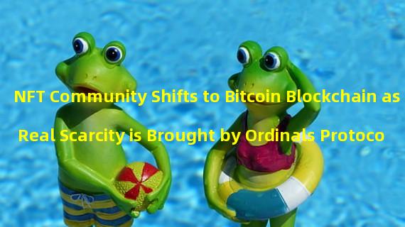 NFT Community Shifts to Bitcoin Blockchain as Real Scarcity is Brought by Ordinals Protocol 